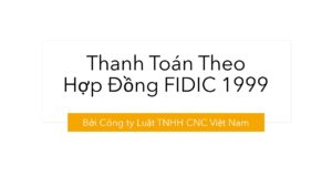 Thanh toán theo Hợp đồng FIDIC 1999