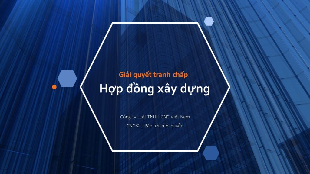 Giải quyết Tranh chấp Hợp đồng Xây dựng