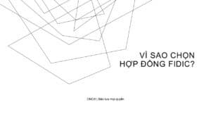 Vì sao chọn Hợp đồng FIDIC