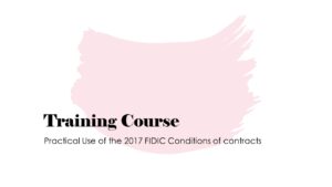 Training Course on Practical Use of the 2017 FIDIC Conditions of Contracts