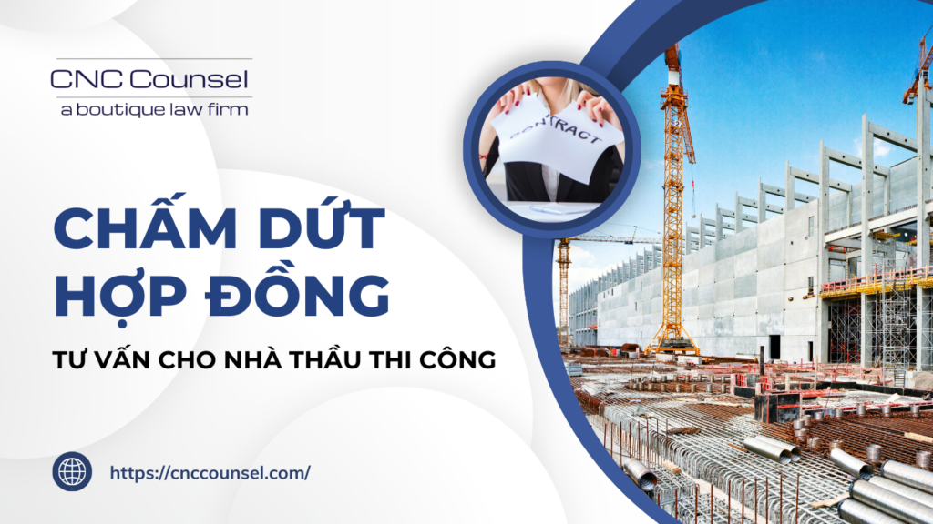 Chấm dứt Hợp đồng – Tư vấn cho Nhà thầu thi công