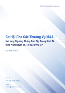 CNC Cập nhật Pháp lý_Cơ hội cho các thương vụ M&A-Nới lỏng Ngưỡng Thông Báo Tập Trung Kinh Tế theo Nghị quyết 66.182026NQ-CP