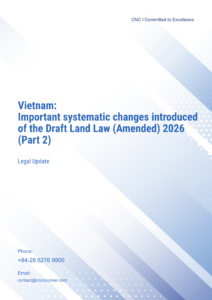 CNC_ Legal Update_Vietnam-Important systematic changes introduced of the Draft Land Law (Amended) 2026 (Part 2)